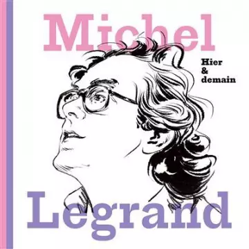 MICHEL LEGRAND - Hier & demain