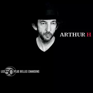 Arthur H - Les 50 Plus Belles Chansons