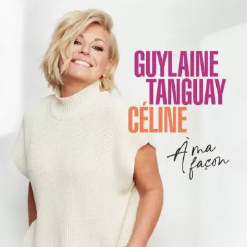 Guylaine Tanguay - Céline à ma façon