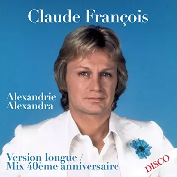Claude François-Alexandrie Alexandra (Mix 40ème anniversaire) (Version longue)