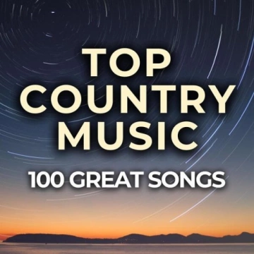Top Country Music 100 Great Songs (2024) - Albums